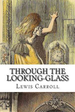 Through the Looking-Glass de Lewis Carroll