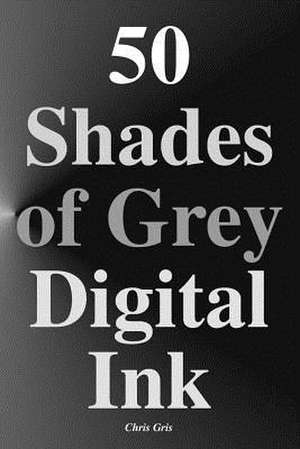 50 Shades of Grey Digital Ink de Chris Gris