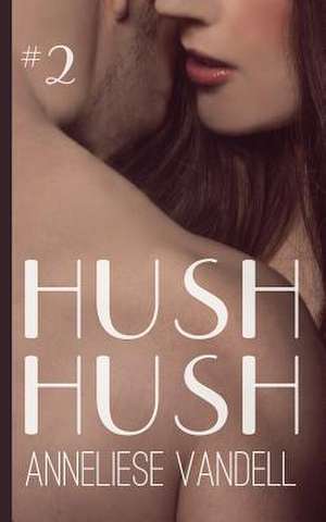 Hush Hush #2 de Anneliese Vandell