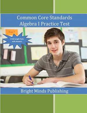 Common Core Standards Algebra I Practice Tests de Publishing, Bright Minds