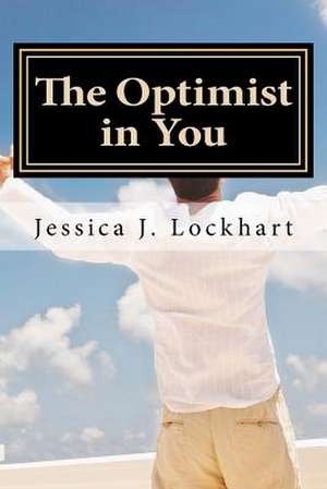 The Optimist in You de MS Jessica J. Lockhart