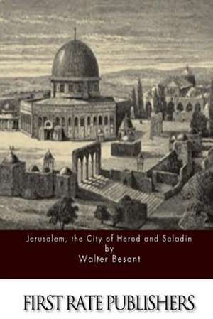 Jerusalem, the City of Herod and Saladin de Walter Besant