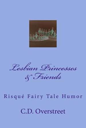 Lesbian Princesses & Friends de C. D. Overstreet