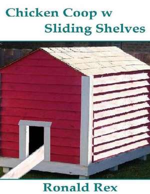 Chicken COOP W Sliding Shelves de Ronald Rex