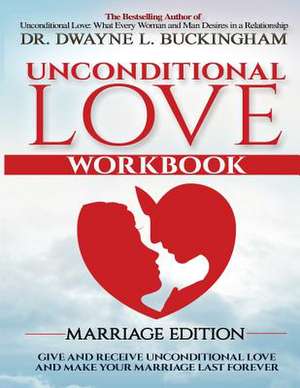 Unconditional Love Marriage Edition (Workbook) de Dwayne L. Buckingham