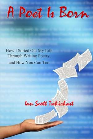 A Poet Is Born de Ian Scott Tschirhart