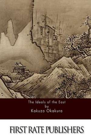 The Ideals of the East de Kakuzo Okakura