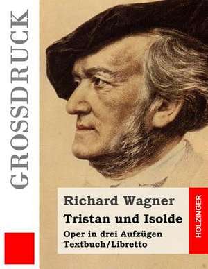 Tristan Und Isolde (Grossdruck) de Richard Wagner