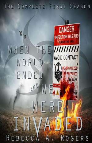 When the World Ended and We Were Invaded de Rebecca A. Rogers