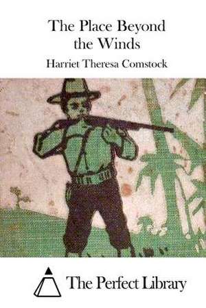 The Place Beyond the Winds de Harriet Theresa Comstock