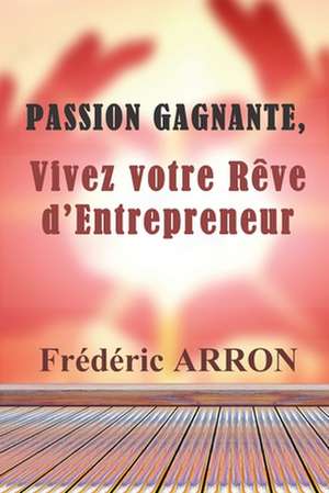 Passion Gagnante ! de Frederic Arron