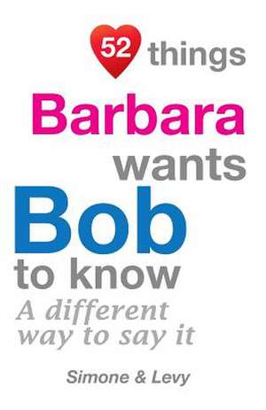 52 Things Barbara Wants Bob to Know de J. L. Leyva