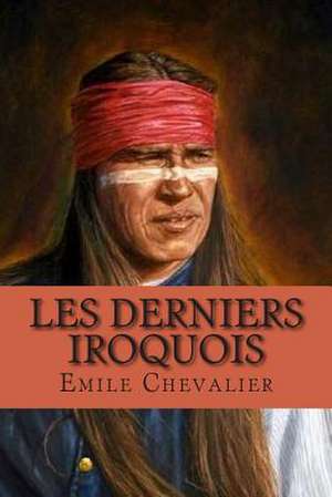 Les Derniers Iroquois de M. Emile Chevalier