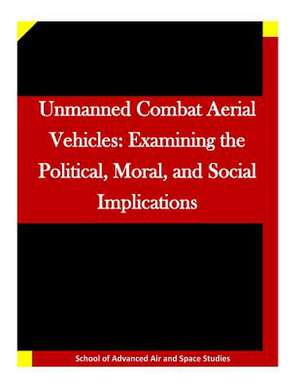 Unmanned Combat Aerial Vehicles de School of Advanced Air and Space Studies