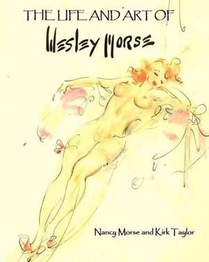 The Life and Art of Wesley Morse de Nancy Morse