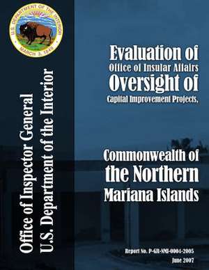 Evaluation of Office of Insular Affairs Oversight of Capital Improvement Projects, Commonwealth of the Northern Mariana Islands de U. S. Department of the Interior