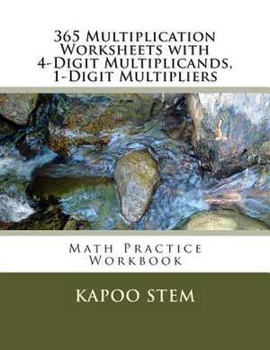 365 Multiplication Worksheets with 4-Digit Multiplicands, 1-Digit Multipliers de Kapoo Stem