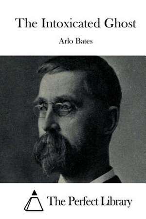 The Intoxicated Ghost de Arlo Bates