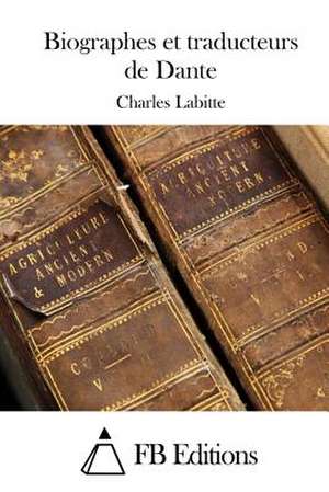 Biographes Et Traducteurs de Dante de Charles Labitte