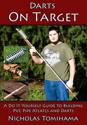 Darts on Target - PVC Atlatls de Nicholas Tomihama