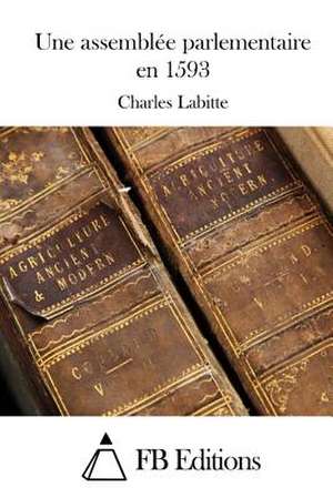 Une Assemblee Parlementaire En 1593 de Charles Labitte