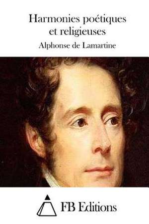 Harmonies Poetiques Et Religieuses de Alphonse De Lamartine