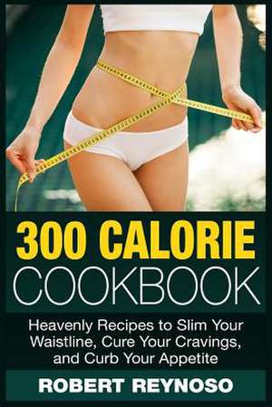 300 Calorie Cookbook de Robert Reynoso