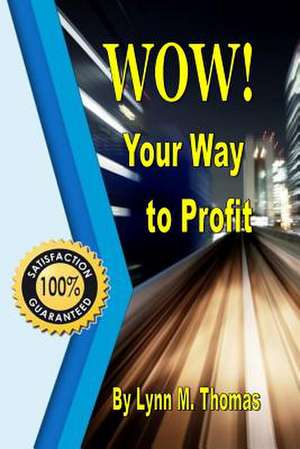 Wow! Your Way to Profit de Lynn M. Thomas