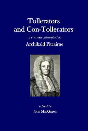 Tollerators and Con-Tollerators, a Comedy de Archibald Pitcairne