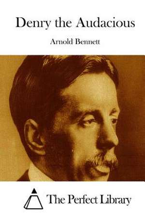 Denry the Audacious de Arnold Bennett
