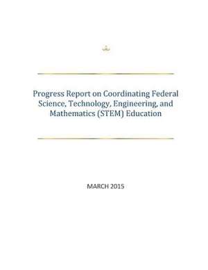 Progress Report on Coordinating Federal Science, Technology, Engineering, and Mathematics (Stem) Education de Executive Office of the President of the