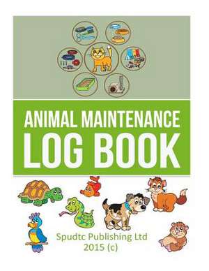 Animal Maintenance Log Book de Spudtc Publishing Ltd