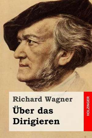 Uber Das Dirigieren de Richard Wagner