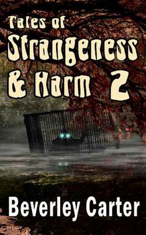 Tales of Strangeness and Harm 2 de Beverley Carter