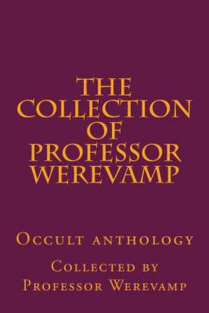 The Collection of Professor Werevamp de Professor Werevamp