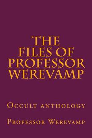 The Files of Professor Werevamp de Professor Werevamp