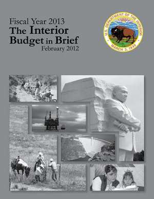 Fiscal Year 2013 the Interior Budget in Brief, February 2012 de U. S. Department of the Interior