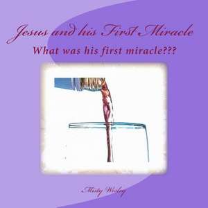 Jesus and His First Miracle de Misty Lynn Wesley