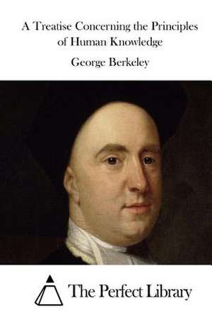 A Treatise Concerning the Principles of Human Knowledge de George Berkeley