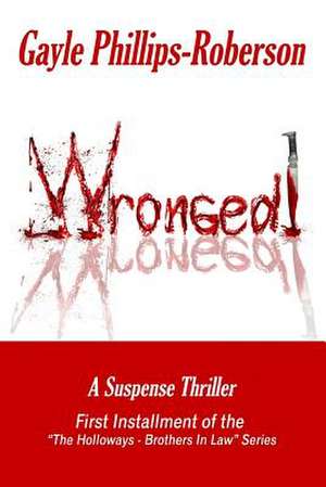 Wronged! de Gayle Phillips-Roberson