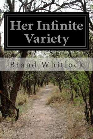 Her Infinite Variety de Brand Whitlock