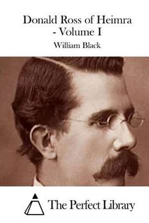 Donald Ross of Heimra - Volume I de William Black