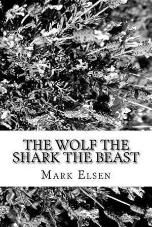 The Wolf the Shark the Beast de Mark Dominic Elsen