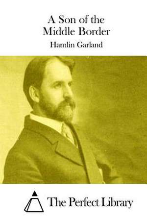 A Son of the Middle Border de Hamlin Garland