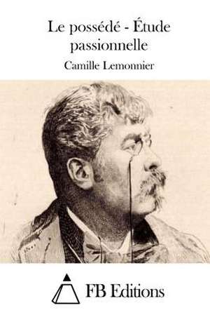 Le Possede - Etude Passionnelle de Camille Lemonnier