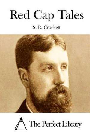 Red Cap Tales de S. R. Crockett