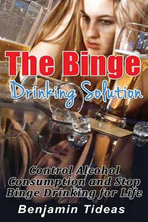 The Binge Drinking Solution de Benjamin Tideas