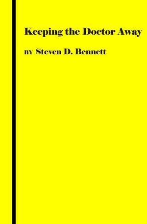 Keeping the Doctor Away -- A Musical Melodrama de Steven D. Bennett