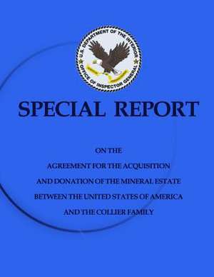 Special Report on the Agreement for the Acquisition an Donation of the Mineral Estate Between the United States of America and the Collier Family de U. S. Department of the Interior