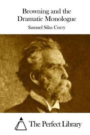 Browning and the Dramatic Monologue de Samuel Silas Curry